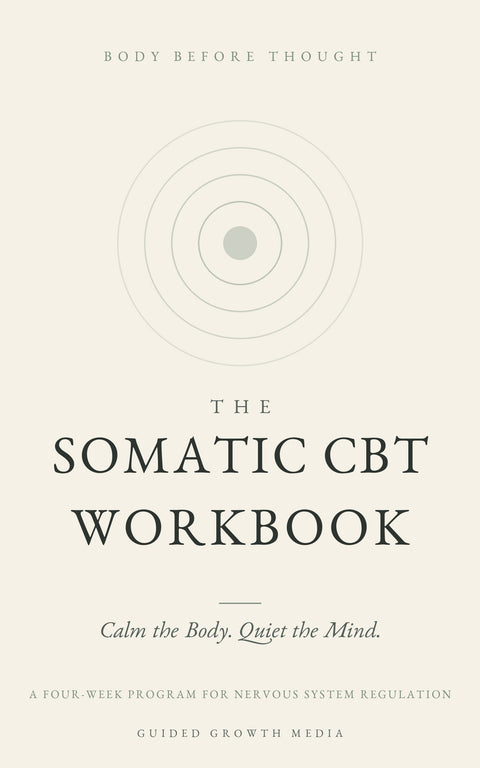 The Somatic CBT Workbook: Calm the Body to Quiet the Mind