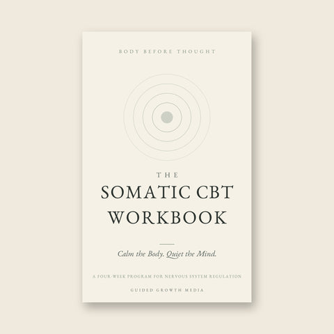 The Somatic CBT Workbook: Calm the Body to Quiet the Mind